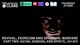 The Westcliffe Climb - Revival, Exorcism & Spiritual Warfare Pt. 2: Satan, Demons, and Spirits...Oh