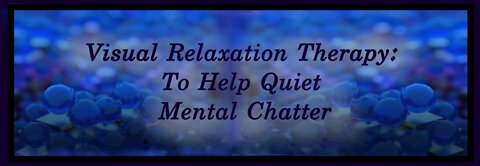 Visual Relaxation Therapy: To Help Quiet Mental Chatter #meditation #calming #relax