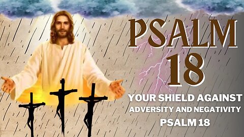 Listen to Psalm 18 Your Shield Against Adversity and Negativity