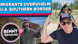 Migrants Overwhelm U.S. Southern Border [BOTB Episode 60]