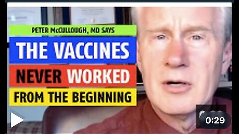 The vaccines never worked from the beginning, notes Peter McCullough, MD