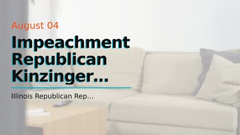 Impeachment Republican Kinzinger blames Democrat interference for Meijer defeat