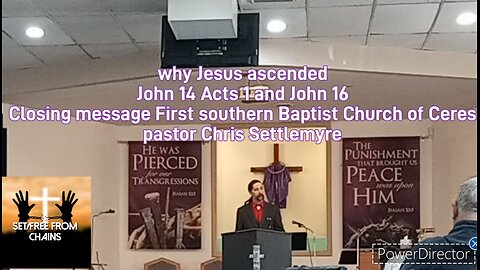 why Jesus ascended John 14 Acts 1 & John 16 Closing message First southern Baptist Church of Ceres