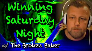 Winning Saturday Night w/ The Broken Baker