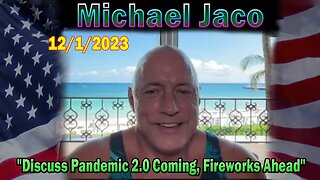 Michael Jaco & David Rodriguez HUGE Intel 12/1/23: "Discuss Pandemic 2.0 Coming, Fireworks Ahead"