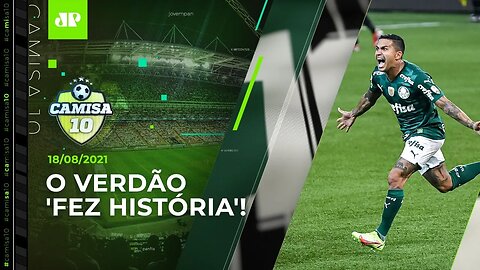 Palmeiras DESPACHA o São Paulo e VAI FORTE à SEMIFINAL da Libertadores! | CAMISA 10 - 18/08/21