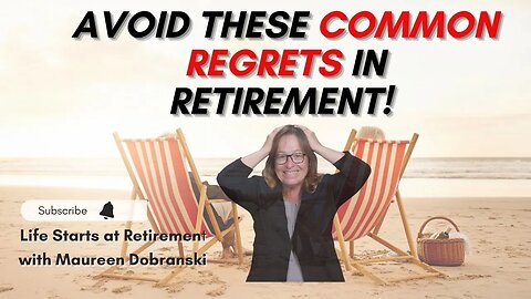 Avoid these common RETRETS in RETIREMENT - Insights from Retirees