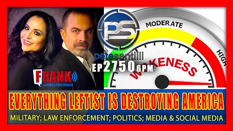 EP 2750-6PM EVERYTHING LEFTIST DESTROYING AMERICA: Military; Politics; Law Enf.; Media; Internet