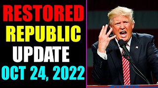 RESTORED REPUBLIC VIA A GCR UPDATE AS OF OCTOBER 24, 2022 - TRUMP NEWS