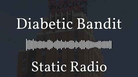 Diabetic Bandit | Static Radio