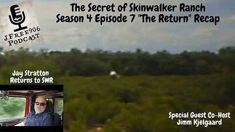 JFree906 Podcast - The Secret of Skinwalker Ranch - Season 4 Episode 7 "The Return" Recap