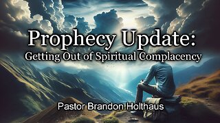 Prophecy Update: Getting Out of Spiritual Complacency