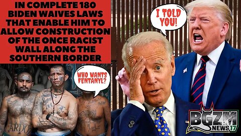 In Complete 180 Biden Waives Laws That Enable Him To Allow Construction of The Once Racist Wall Alon