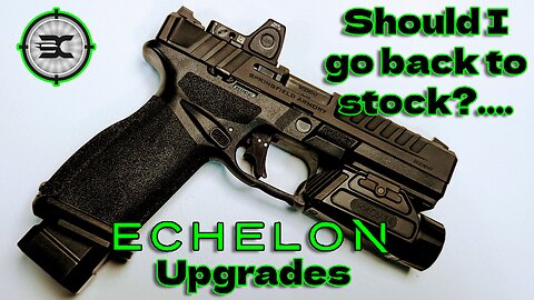 Are the upgrades I did to the Echelon any good? Should I go back to stock?
