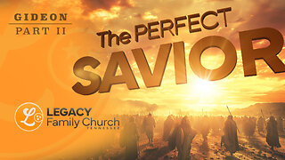 The Perfect Savior – Gideon Part II – Legacy Family Church