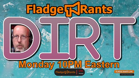 Fladge Rants Live #40 Dirt | Uncovered, Exposed, and Unearthed
