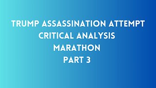 Part 3 - Trump Assassination Attempt CRITICAL ANALYSIS MARATHON