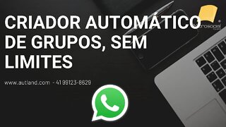 6 Criador de Grupos Automáticos para o Whatsapp, criar grupos, enviar mensagens, grupos particulares