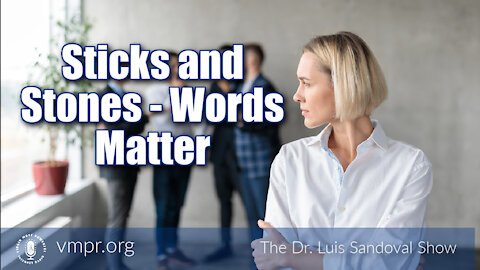01 Jul 21, The Dr. Luis Sandoval Show: Sticks and Stones - Words Matter