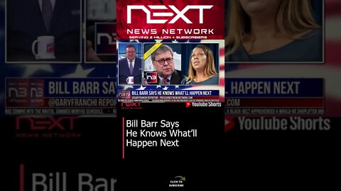 Bill Barr Says He Knows What’ll Happen Next #shorts