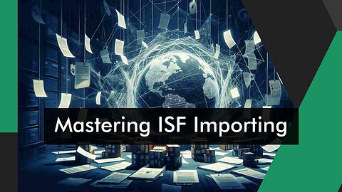 ISF Importer's Responsibilities Unveiled