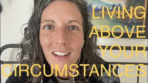 Living Above Your Circumstances