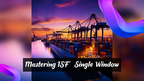 Mastering Importer Security Filing and Single Window Initiatives