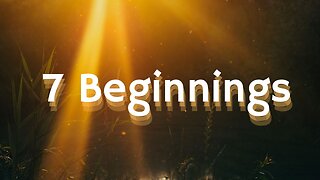 7 Beginnings