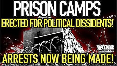 ALERT! Prison Camps Erected For Political Dissidents! Arrests Now Being Made!!