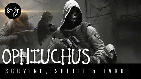 Ophiuchus ⛎ Seal Team Sign + New Chapter (Scrying, Spirit & Tarot)