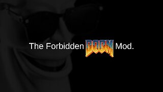 The Forbidden DOOM Mod.