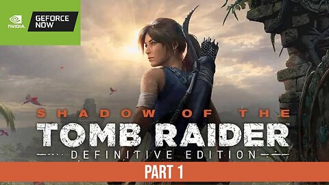 Shadow of the Tomb Raider Gameplay Part 1 | GeForce NOW