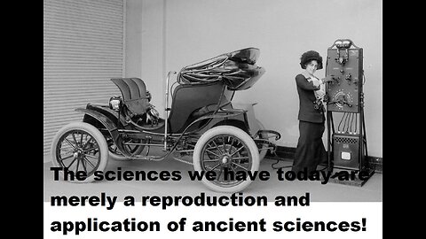 The sciences we have today are merely a reproduction and application of ancient sciences!