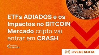 ETFs ADIADOS e os IMPACTOS NO BITCOIN | Mercado Cripto vai entrar em CRASH?