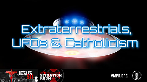 24 Jul 24, Jesus 911: Catholics, Extraterrestrials & UFOs