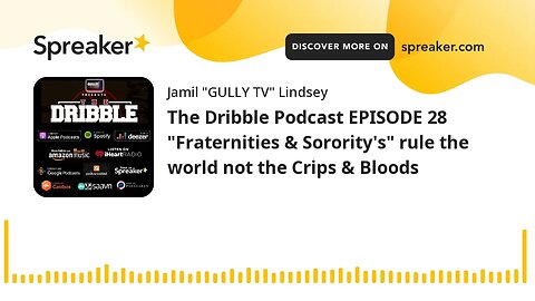 The Dribble Podcast EPISODE 28 "Fraternities & Sorority's" rule the world not the Crips & Bloods (ma