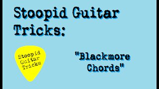 Stoopid Guitar Tricks - Blackmore Chords