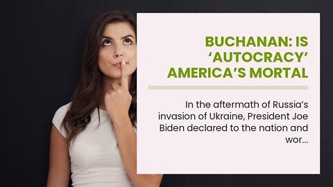 BUCHANAN: Is ‘Autocracy’ America’s Mortal Enemy?