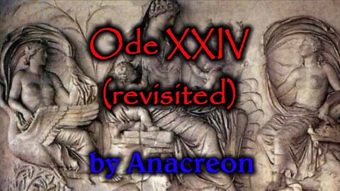 Ode XXIV by Anacreon (revisited)