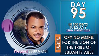 DAY 95 IN 100 DAYS FASTING & PRAYER, 22 AUGUST 2023 || CRY NO MORE, LION OF JUDAH IS ABLE