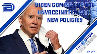 Joe Biden, White House Coming For The Unvaccinated In New Speech, Set of Policies | Ep 247
