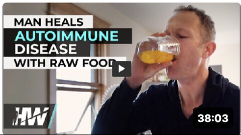 MAN HEALS AUTOIMMUNE DISEASE WITH RAW FOOD