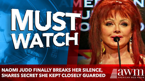 Naomi Judd Finally Breaks Her Silence, Shares Secret She Kept Closely Guarded