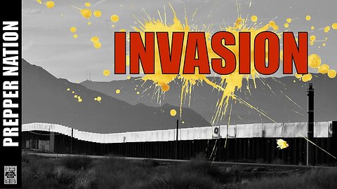 Prepping - The INVASION IS HERE!