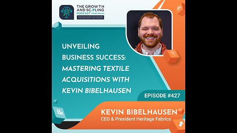 Ep#427 Kevin Bibelhausen: Unveiling Business Success: Mastering Textile Acquisitions