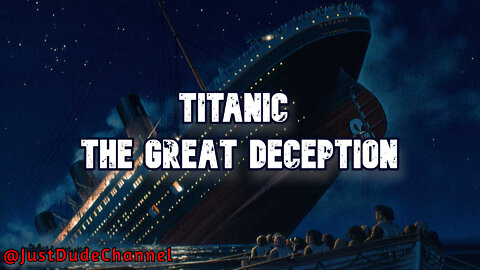 The Titanic Conspiracy - The Great Deception