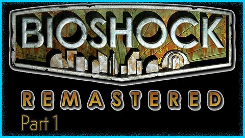 Bioshock Remastered | Part 1 | Welcome to Rapture