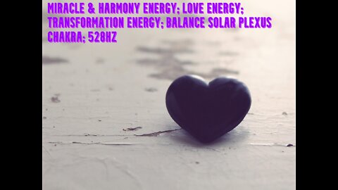 Miracle & Harmony Energy | Love Energy | Transformation Energy | Balance Solar Plexus Chakra | 528Hz