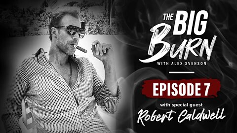 The Big Burn Episode 7 | Robert Caldwell