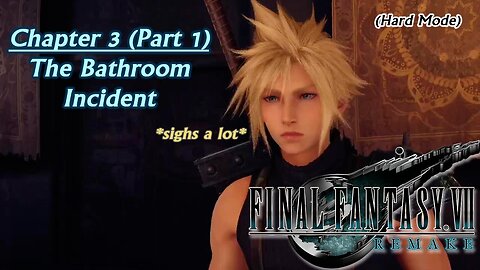 Final Fantasy VII Remake (PS5) | Hard Mode - Chapter 3 (Part 1): The Bathroom Incident (Session 3) [Old Mic]